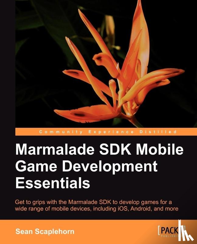 Scaplehorn, Sean - Marmalade SDK Mobile Game Development Essentials