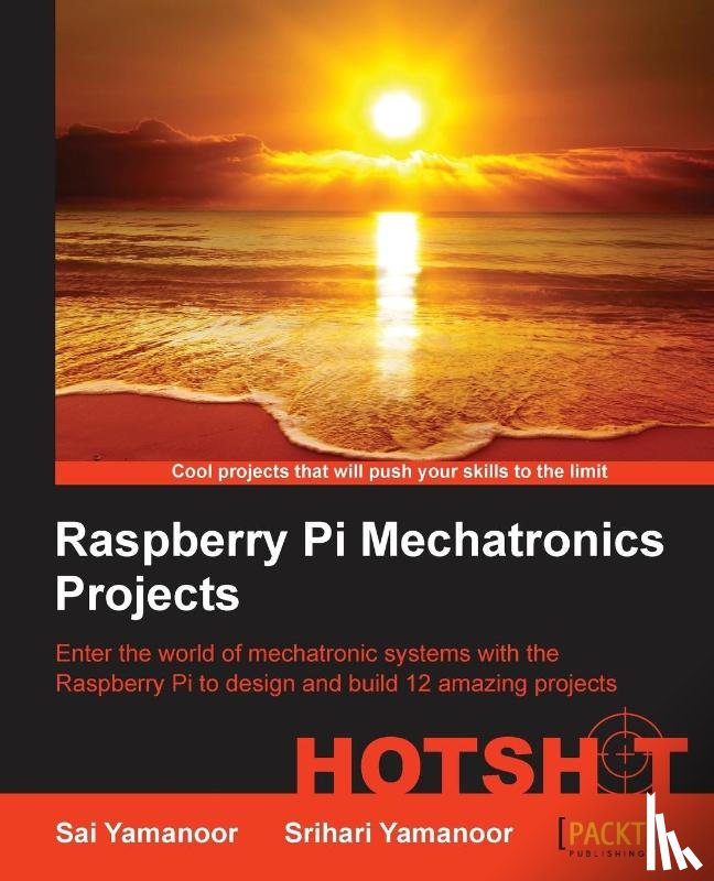 Yamanoor, Sai, Yamanoor, Srihari - Raspberry Pi Mechatronics Projects HOTSHOT