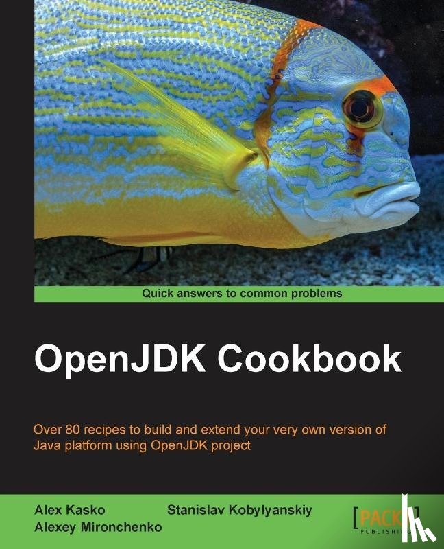 Kasko, Alex, Kobylyanskiy, Stanislav, Mironchenko, Alexey - OpenJDK Cookbook