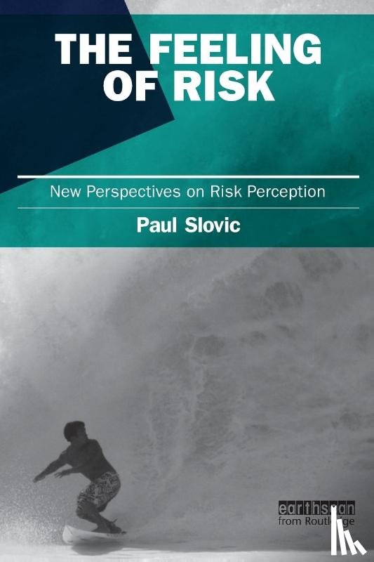 Slovic, Paul (University of Oregon - The Feeling of Risk
