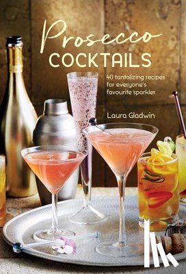 Gladwin, Laura - Prosecco Cocktails