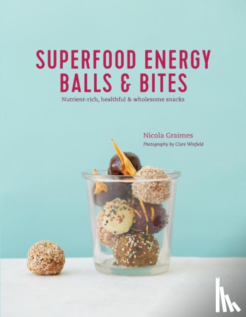 Graimes, Nicola - Superfood Energy Balls & Bites