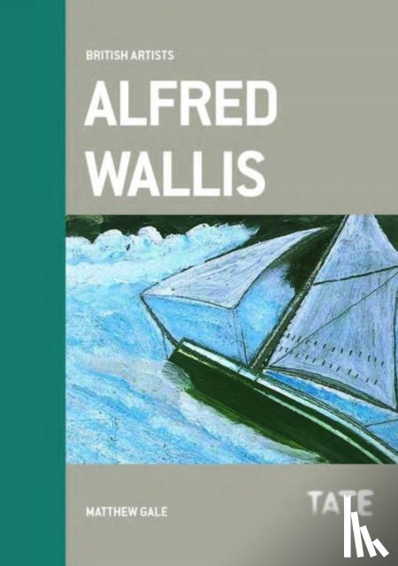 Gale, Matthew - British Artists: Alfred Wallis