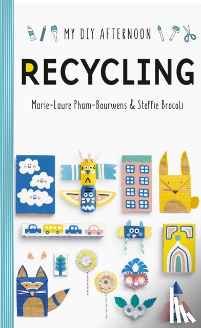 Pham-Bouwnes, Marie-Laure, Brocoli, Steffie - My DIY Afternoon: Recycling
