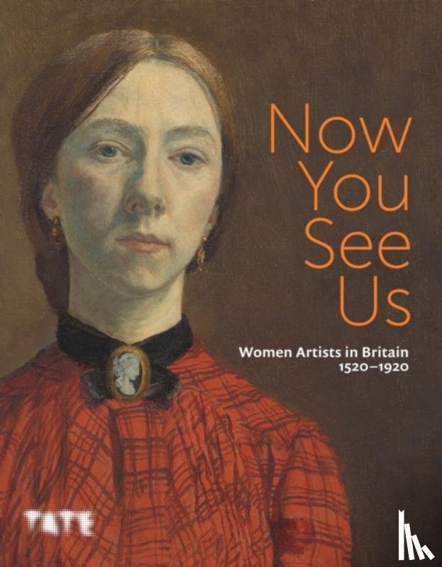 - Now You See Us: Women Artists in Britain 1520–1920