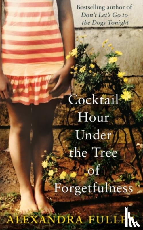 Fuller, Alexandra - Cocktail Hour Under the Tree of Forgetfulness