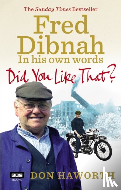 Haworth, Don - Did You Like That? Fred Dibnah, In His Own Words