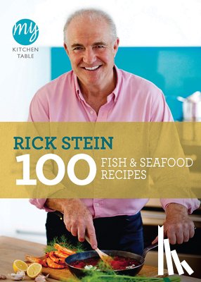 Stein, Rick - My Kitchen Table: 100 Fish and Seafood Recipes
