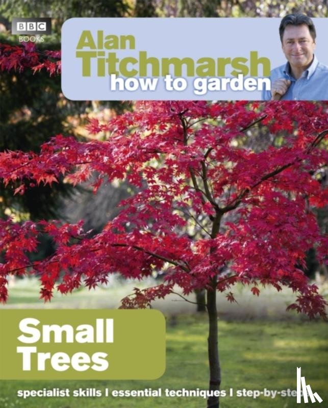 Titchmarsh, Alan - Alan Titchmarsh How to Garden: Small Trees