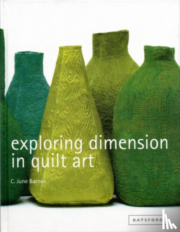 Barnes, C June - Exploring Dimension in Quilt Art