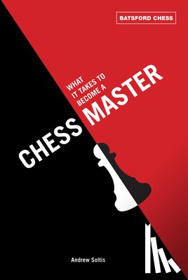Soltis, Andrew - What It Takes to Become a Chess Master