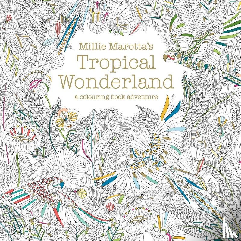Marotta, Millie - Millie Marotta's Tropical Wonderland