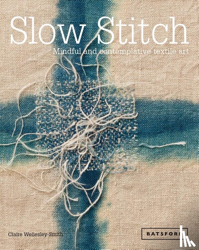 Wellesley-Smith, Claire - Slow Stitch