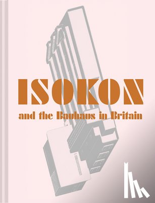Daybelge, Leyla, Englund, Magnus - Isokon and the Bauhaus in Britain