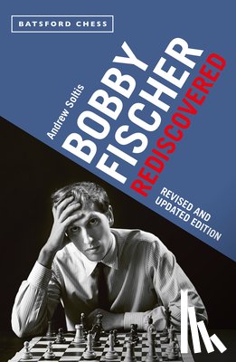 Soltis, Andrew - Bobby Fischer Rediscovered
