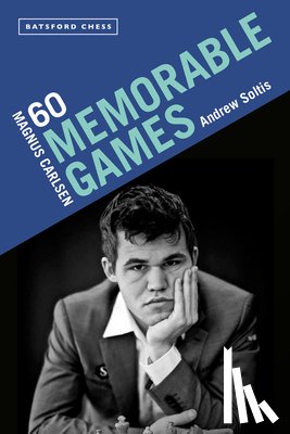Soltis, Andrew - Magnus Carlsen: 60 Memorable Games