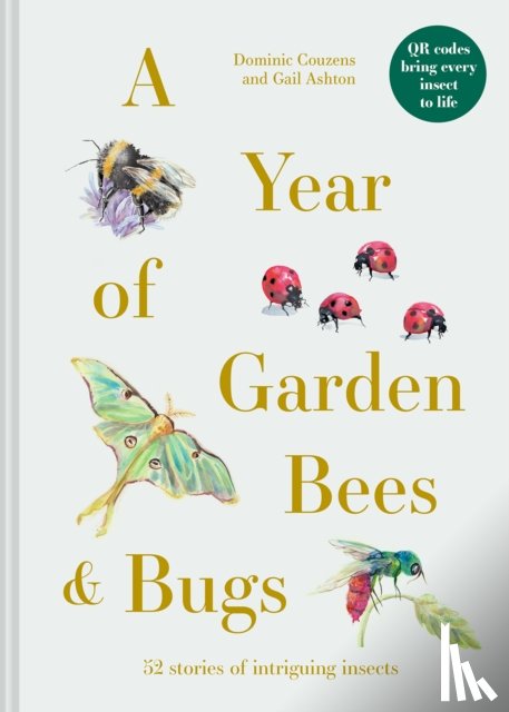 Couzens, Dominic, Ashton, Gail - A Year of Garden Bees and Bugs