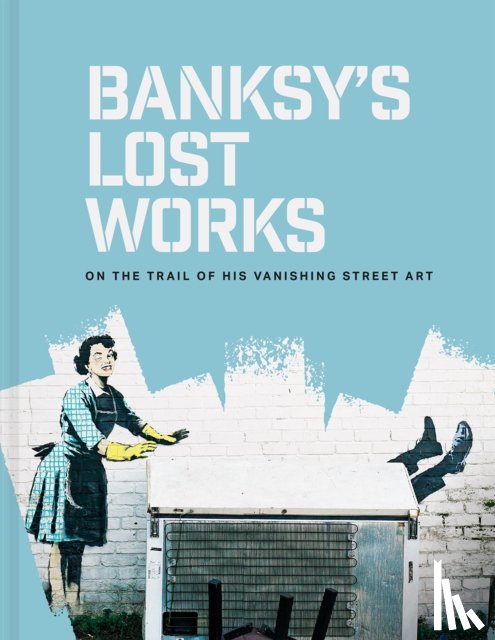 Ellsworth-Jones, Will - Banksy's Lost Works