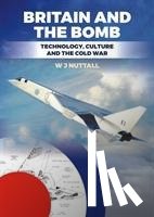 Nuttall, W. J. - Britain and the Bomb