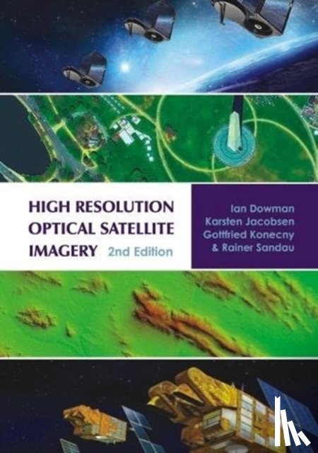 Dowman, Ian, Jacobsen, Karsten, Konecny, Gottfried, Sandau, Rainer - High Resolution Optical Satellite Imagery