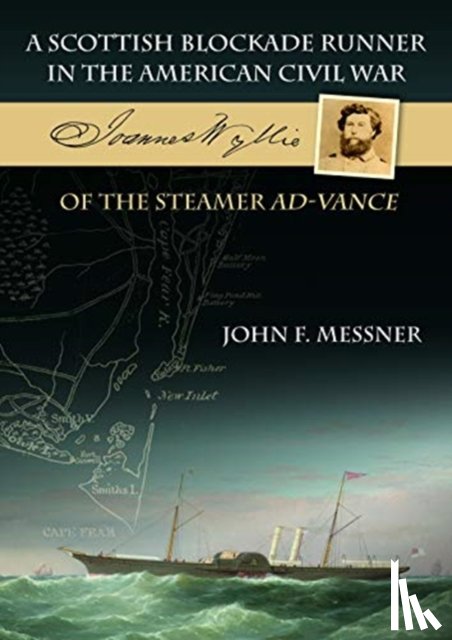 Messner, John F. - A Scottish Blockade Runner in the American Civil War - Joannes Wyllie of the steamer Ad-Vance