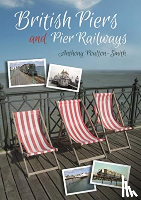 Poulton-Smith, Anthony - British Piers and Pier Railways