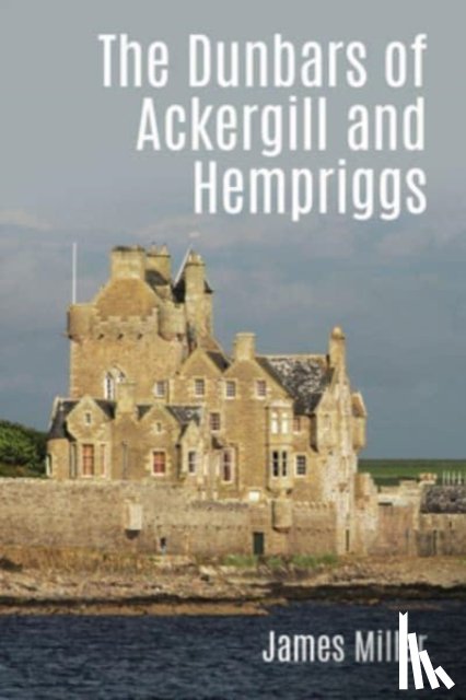 Miller, James - The Dunbars of Ackergill and Hempriggs
