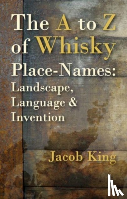 King, Jacob - The A to Z of Whisky Place-Names