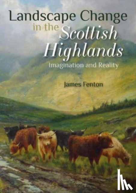 Fenton, James - Landscape Change in the Scottish Highlands
