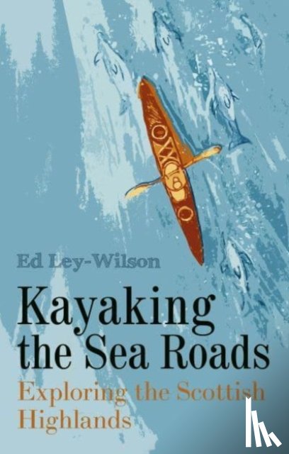Ley-Wilson, Ed - Kayaking the Sea Roads