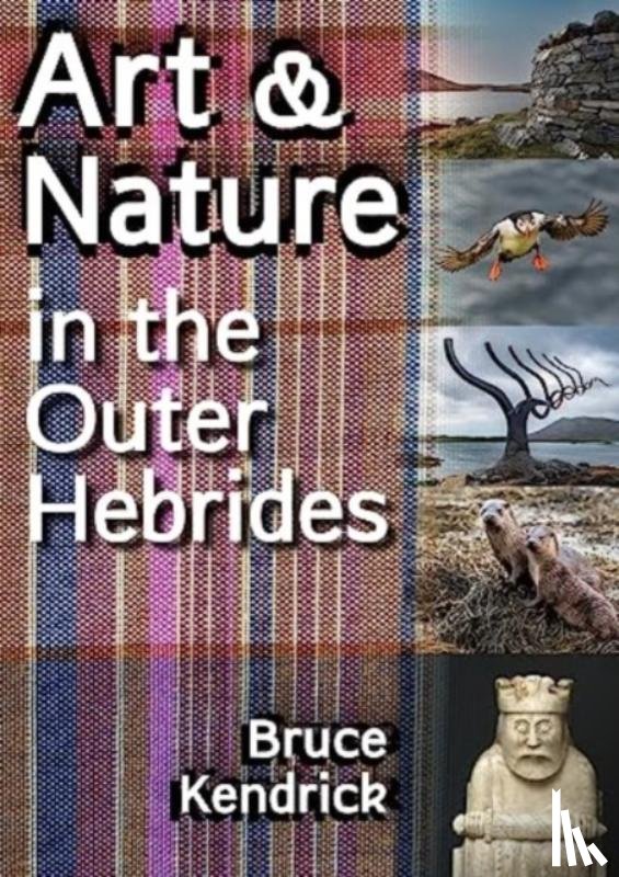 Kendrick, Bruce - Art & Nature in the Outer Hebrides