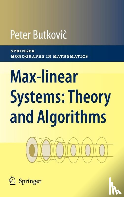 Peter Butkovic - Max-linear Systems: Theory and Algorithms