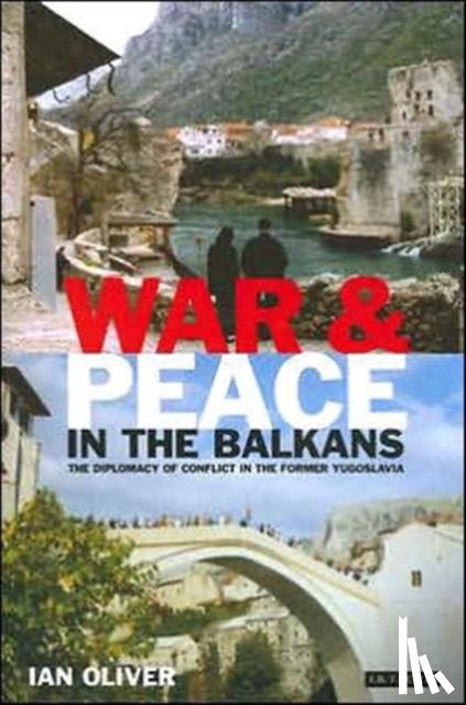 Oliver, Ian - War and Peace in the Balkans