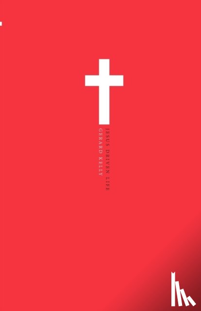 Kelly, Gerard - Jesus Driven Life