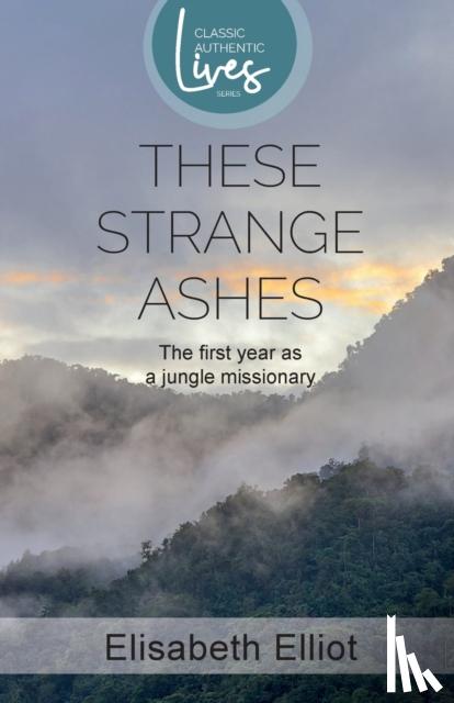 Elliot, Elisabeth - These Strange Ashes