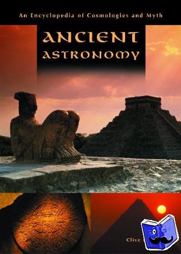 Ruggles, Clive L.N. - Ancient Astronomy - An Encyclopedia of Cosmologies and Myth