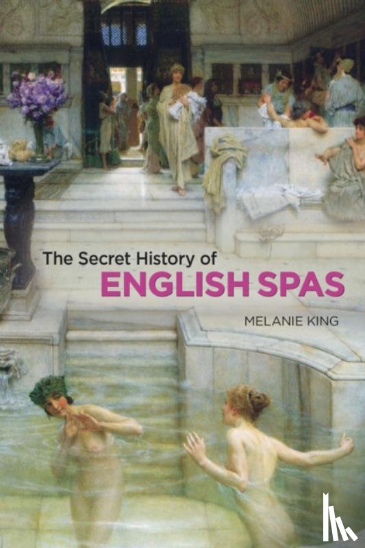 King, Melanie - Secret History of English Spas, The