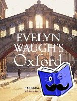 Cooke, Barbara - Evelyn Waugh's Oxford