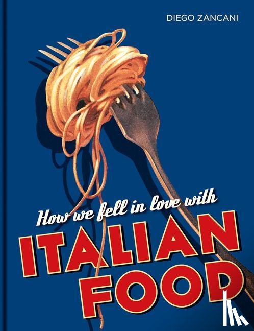 Zancani, Diego - How We Fell in Love with Italian Food