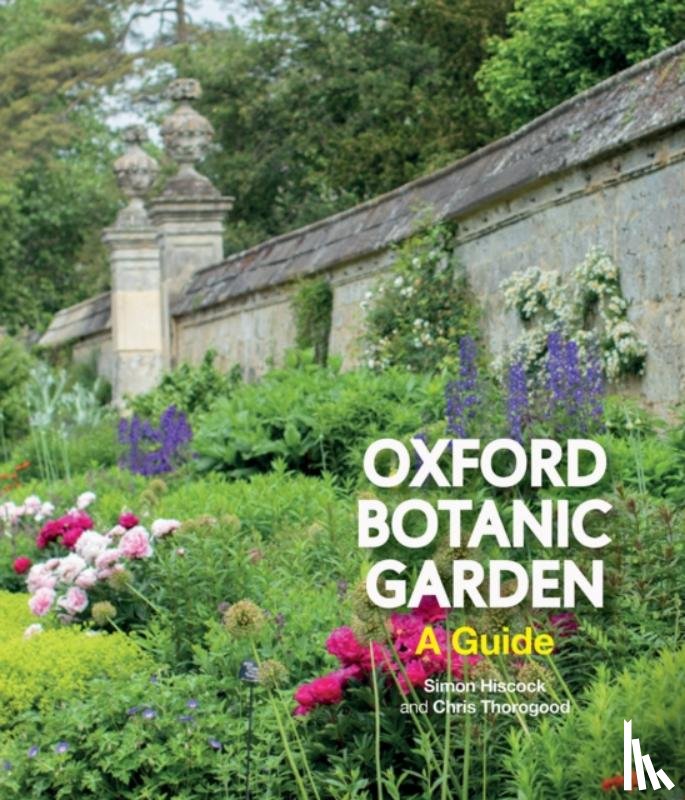 Hiscock, Simon, Thorogood, Chris - Oxford Botanic Garden