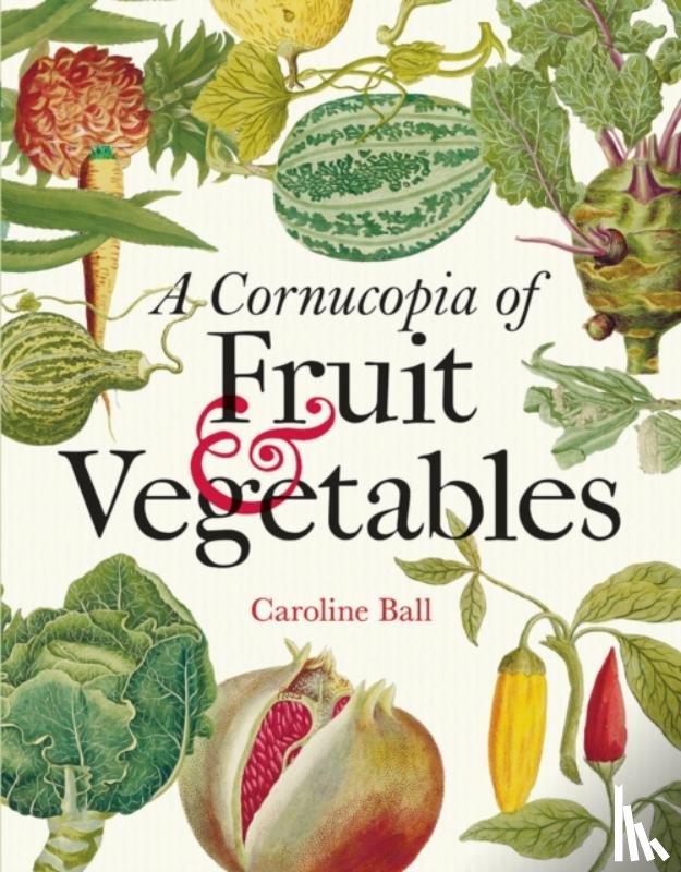 Ball, Caroline - Cornucopia of Fruit & Vegetables, A