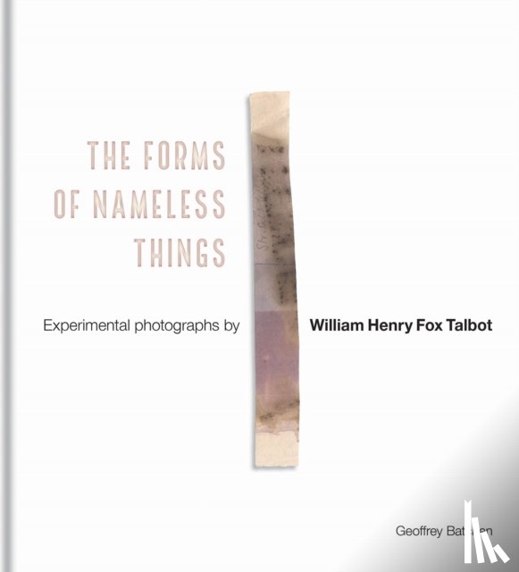Batchen, Geoffrey - The Forms of Nameless Things