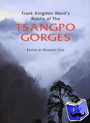 Cox, Kenneth - Frank Kingdon Ward's Riddle of the Tsangpo Gorges