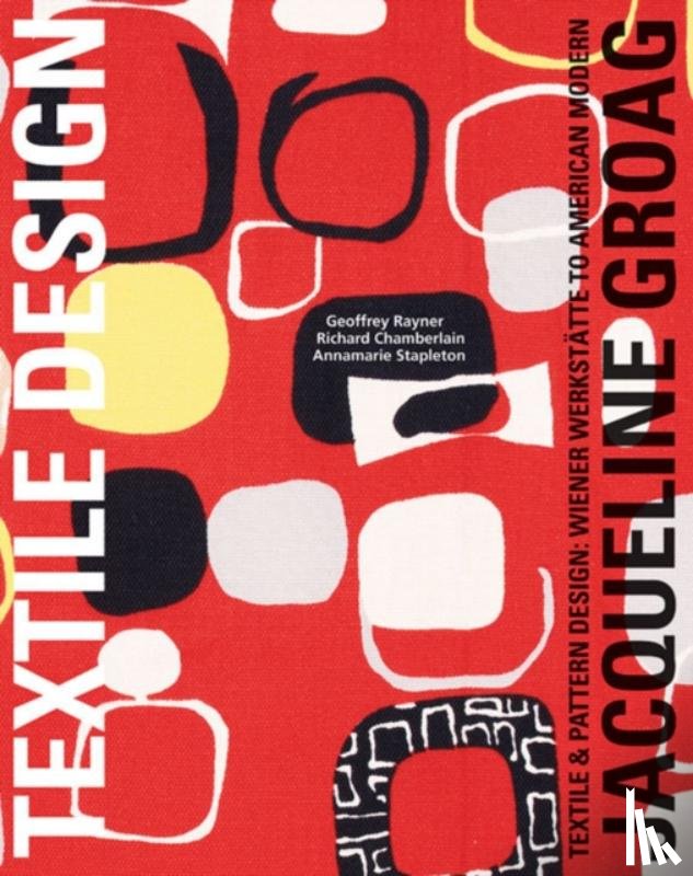 Rayner, Geoff, Stapleton, Annamarie, Chamberlain, Richard - Jacqueline Groag: Textile Designer