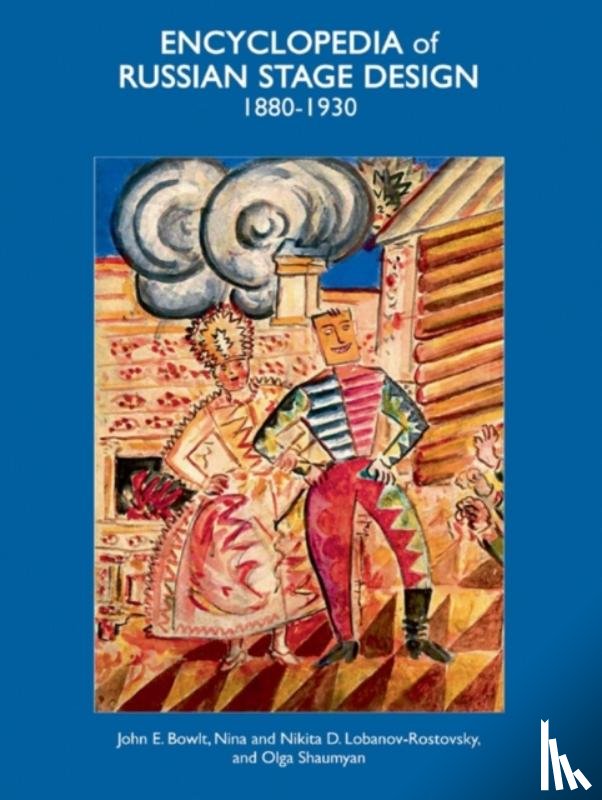 Bowlt, John E., Lobanov-Rostovsky, Nikita. D., Lobanov-Rostovsky, Nina - Encyclopedia of Russian Stage Design