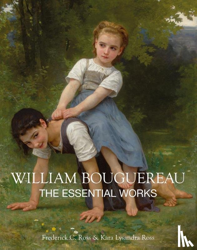 Ross, Kara Lysandra, Ross, Frederick C. - The Essential Works of William Bouguereau