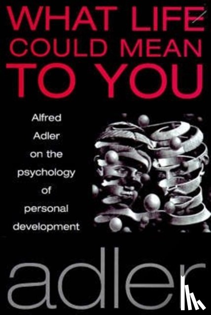 Adler, Alfred - What Life Could Mean to You