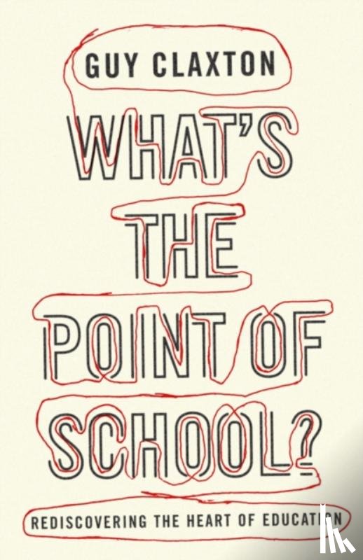 Claxton, Guy - What's the Point of School?