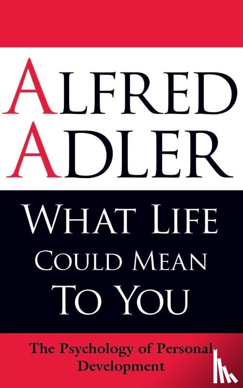 Alfred Adler - What Life Could Mean to You