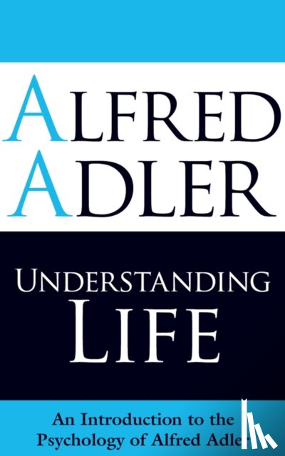 Alfred Adler, Colin Brett - Understanding Life